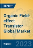 Organic Field-effect Transistor Global Market Insights 2023, Analysis and Forecast to 2028, by Manufacturers, Regions, Technology, Application, Product Type- Product Image