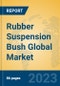 Rubber Suspension Bush Global Market Insights 2023, Analysis and Forecast to 2028, by Manufacturers, Regions, Technology, Application, Product Type - Product Thumbnail Image