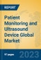 Patient Monitoring and Ultrasound Device Global Market Insights 2023, Analysis and Forecast to 2028, by Manufacturers, Regions, Technology, Application, Product Type - Product Image