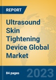 Ultrasound Skin Tightening Device Global Market Insights 2023, Analysis and Forecast to 2028, by Manufacturers, Regions, Technology, Application, Product Type- Product Image