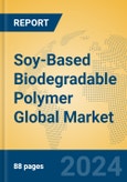 Soy-Based Biodegradable Polymer Global Market Insights 2023, Analysis and Forecast to 2028, by Manufacturers, Regions, Technology, Application, Product Type- Product Image