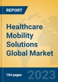 Healthcare Mobility Solutions Global Market Insights 2023, Analysis and Forecast to 2028, by Manufacturers, Regions, Technology, Application, Product Type- Product Image