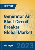 Generator Air Blast Circuit Breaker Global Market Insights 2023, Analysis and Forecast to 2028, by Manufacturers, Regions, Technology, Application, Product Type- Product Image
