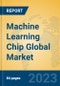 Machine Learning Chip Global Market Insights 2023, Analysis and Forecast to 2028, by Manufacturers, Regions, Technology, Application, Product Type - Product Image