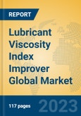 Lubricant Viscosity Index Improver Global Market Insights 2023, Analysis and Forecast to 2028, by Manufacturers, Regions, Technology, Product Type- Product Image