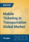 Mobile Ticketing in Transportation Global Market Insights 2023, Analysis and Forecast to 2028, by Market Participants, Regions, Technology, Application, Product Type - Product Thumbnail Image