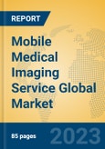 Mobile Medical Imaging Service Global Market Insights 2023, Analysis and Forecast to 2028, by Manufacturers, Regions, Technology, Application, Product Type- Product Image