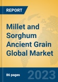 Millet and Sorghum Ancient Grain Global Market Insights 2023, Analysis and Forecast to 2028, by Manufacturers, Regions, Technology, Application, Product Type- Product Image