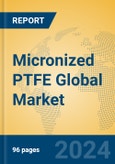 Micronized PTFE Global Market Insights 2023, Analysis and Forecast to 2028, by Manufacturers, Regions, Technology, Product Type- Product Image