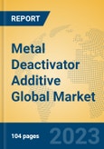 Metal Deactivator Additive Global Market Insights 2023, Analysis and Forecast to 2028, by Manufacturers, Regions, Technology, Product Type- Product Image