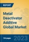 Metal Deactivator Additive Global Market Insights 2023, Analysis and Forecast to 2028, by Manufacturers, Regions, Technology, Product Type - Product Image