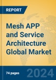 Mesh APP and Service Architecture Global Market Insights 2023, Analysis and Forecast to 2028, by Market Participants, Regions, Technology, Application, Product Type- Product Image