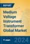 Medium Voltage Instrument Transformer Global Market Insights 2024, Analysis and Forecast to 2029, by Manufacturers, Regions, Technology, Application, Product Type - Product Image