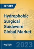 Hydrophobic Surgical Guidewire Global Market Insights 2023, Analysis and Forecast to 2028, by Manufacturers, Regions, Technology, Product Type- Product Image