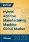 Hybrid Additive Manufacturing Machine Global Market Insights 2023, Analysis and Forecast to 2028, by Manufacturers, Regions, Technology, Product Type - Product Image