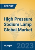 High Pressure Sodium Lamp Global Market Insights 2023, Analysis and Forecast to 2028, by Manufacturers, Regions, Technology, Application, Product Type- Product Image