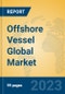 Offshore Vessel Global Market Insights 2023, Analysis and Forecast to 2028, by Manufacturers, Regions, Technology, Application, Product Type - Product Image