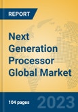 Next Generation Processor Global Market Insights 2023, Analysis and Forecast to 2028, by Manufacturers, Regions, Technology, Application, Product Type- Product Image