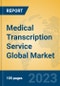 Medical Transcription Service Global Market Insights 2023, Analysis and Forecast to 2028, by Manufacturers, Regions, Technology, Application, Product Type - Product Thumbnail Image