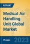 Medical Air Handling Unit Global Market Insights 2023, Analysis and Forecast to 2028, by Manufacturers, Regions, Technology, Application, Product Type - Product Thumbnail Image