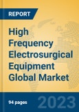 High Frequency Electrosurgical Equipment Global Market Insights 2023, Analysis and Forecast to 2028, by Manufacturers, Regions, Technology, Application, Product Type- Product Image