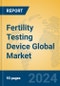 Fertility Testing Device Global Market Insights 2024, Analysis and Forecast to 2029, by Manufacturers, Regions, Technology, Application, Product Type - Product Image