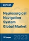 Neurosurgical Navigation System Global Market Insights 2023, Analysis and Forecast to 2028, by Manufacturers, Regions, Technology, Application, Product Type - Product Image