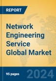 Network Engineering Service Global Market Insights 2024, Analysis and Forecast to 2029, by Market Participants, Regions, Technology, Product Type- Product Image