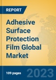 Adhesive Surface Protection Film Global Market Insights 2023, Analysis and Forecast to 2028, by Manufacturers, Regions, Technology, Application, Product Type- Product Image