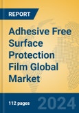 Adhesive Free Surface Protection Film Global Market Insights 2023, Analysis and Forecast to 2028, by Manufacturers, Regions, Technology, Application, Product Type- Product Image