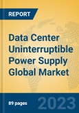 Data Center Uninterruptible Power Supply Global Market Insights 2023, Analysis and Forecast to 2028, by Manufacturers, Regions, Technology, Application, Product Type- Product Image