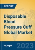 Disposable Blood Pressure Cuff Global Market Insights 2023, Analysis and Forecast to 2028, by Manufacturers, Regions, Technology, Application, Product Type- Product Image