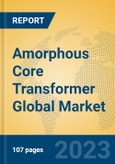 Amorphous Core Transformer Global Market Insights 2023, Analysis and Forecast to 2028, by Manufacturers, Regions, Technology, Product Type- Product Image