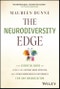 The Neurodiversity Edge. The Essential Guide to Embracing Autism, ADHD, Dyslexia, and Other Neurological Differences for Any Organization. Edition No. 1 - Product Thumbnail Image