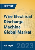 Wire Electrical Discharge Machine Global Market Insights 2023, Analysis and Forecast to 2028, by Manufacturers, Regions, Technology, Application, Product Type- Product Image
