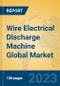 Wire Electrical Discharge Machine Global Market Insights 2023, Analysis and Forecast to 2028, by Manufacturers, Regions, Technology, Application, Product Type - Product Image