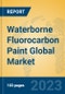 Waterborne Fluorocarbon Paint Global Market Insights 2023, Analysis and Forecast to 2028, by Manufacturers, Regions, Technology, Application, Product Type - Product Image