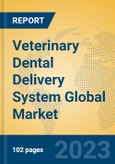 Veterinary Dental Delivery System Global Market Insights 2023, Analysis and Forecast to 2028, by Manufacturers, Regions, Technology, Application, Product Type- Product Image