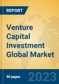 Venture Capital Investment Global Market Insights 2023, Analysis and Forecast to 2028, by Manufacturers, Regions, Technology, Application, Product Type- Product Image