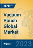 Vacuum Pouch Global Market Insights 2023, Analysis and Forecast to 2028, by Manufacturers, Regions, Technology, Application, Product Type- Product Image