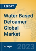 Water Based Defoamer Global Market Insights 2023, Analysis and Forecast to 2028, by Manufacturers, Regions, Technology, Product Type- Product Image