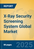 X-Ray Security Screening System Global Market Insights 2025, Analysis and Forecast to 2030, by Market Participants, Regions, Technology, Application- Product Image