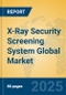 X-Ray Security Screening System Global Market Insights 2025, Analysis and Forecast to 2030, by Market Participants, Regions, Technology, Application - Product Image