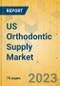 US Orthodontic Supply Market - Focused Insights 2023-2028 - Product Image