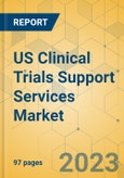 US Clinical Trials Support Services Market - Focused Insights 2023-2028- Product Image