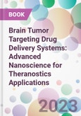 Brain Tumor Targeting Drug Delivery Systems: Advanced Nanoscience for Theranostics Applications- Product Image