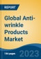 Global Anti-wrinkle Products Market - Global Industry Size, Share, Trends, Opportunity, and Forecast, 2018-2028 - Product Image