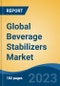 Global Beverage Stabilizers Market - Global Industry Size, Share, Trends, Opportunity, and Forecast, 2018-2028 - Product Image