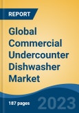 Global Commercial Undercounter Dishwasher Market - Global Industry Size, Share, Trends, Opportunity, and Forecast, 2018-2028- Product Image