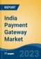 India Payment Gateway Market Competition Forecast & Opportunities, 2028 - Product Image